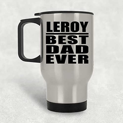 Designsify Leroy Şimdiye Kadarki En İyi Baba, Gümüş Seyahat Kupası 14oz Paslanmaz Çelik termos kupa, Doğum Günü Yıldönümü