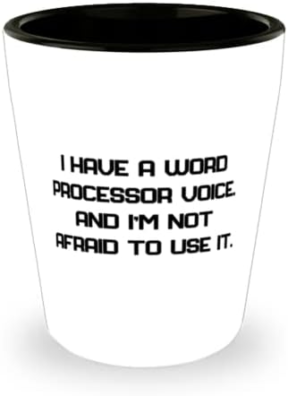 Yeniden kullanılabilir kelime işlemci Shot Glass, Bir Kelime işlemci Sesim Var. Ve onu kullanmaktan Korkmuyorum,