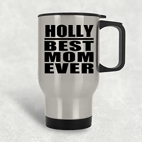 Designsify Holly En İyi Anne Hiç, Gümüş Seyahat kupa 14 oz Paslanmaz Çelik termos kupa, hediyeler için Doğum Günü