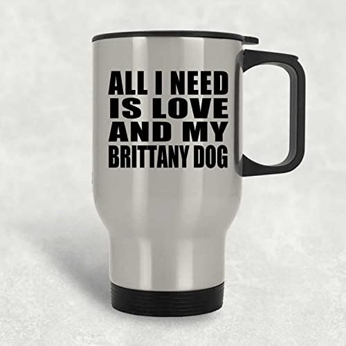 Designsify Tek İhtiyacım Olan Aşk Ve Brittany Köpeğim, Gümüş Seyahat Kupası 14oz Paslanmaz Çelik termos kupa, Doğum